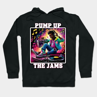 Pump Up The Jams 1980s Era DJ Rapper Music Lover Hoodie